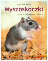 Myszoskoczki żywienie pielęgnacja zdrowie - Anja Steinkamp | mała okładka