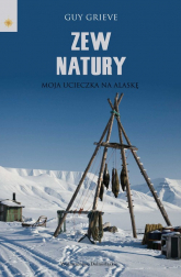 Zew natury. Moja ucieczka na Alaskę - Guy Grieve | mała okładka