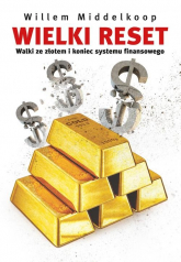 Wielki reset. Walki ze złotem i koniec systemu finansowego - Willem Middelkoop | mała okładka