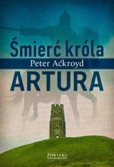 Śmierć króla Artura - Peter Ackroyd | mała okładka