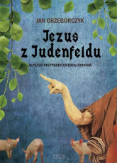 Jezus z Judenfeldu. Alpejski przypadek księdza Grosera - Jan Grzegorczyk | mała okładka