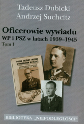 Oficerowie wywiadu WP i PSZ w latach 1939-1945 t.1 - Dubicki Tadeusz, Suchcitz Andrzej | mała okładka