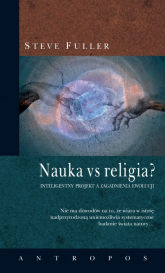 Nauka vs religia? Inteligentny projekt a zagadnienia ewolucji - Steve Fuller | mała okładka