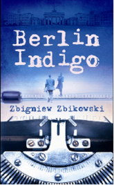 Berlin Indigo - Zbigniew Zbikowski | mała okładka