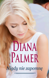 Nigdy nie zapomnę - Diana Palmer | mała okładka
