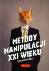 Metody manipulacji XXI wieku - Marcin Niewalda | mała okładka