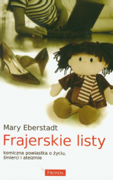 Frajerskie listy komiczna powiastka o życiu, śmierci i ateizmie - Mary Eberstadt | mała okładka