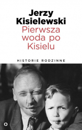 Pierwsza woda po Kisielu. Historie rodzinne - Jerzy Kisielewski | mała okładka