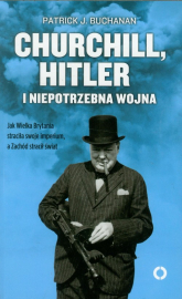 Churchill Hitler i niepotrzebna wojna - Buchanan Patrick J. | mała okładka