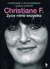 Christiane F. Życie mimo wszystko - Felscherinow Christiane V., Vukovic Sonja | mała okładka