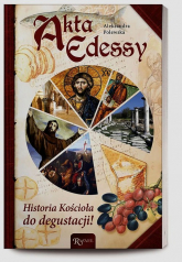 Akta Edessy. Historia Kościoła do degustacji - Aleksandra Polewska | mała okładka