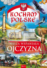 Kocham Polskę. Nasza wspaniała Ojczyzna - Jarosław Szarek, Joanna Szarek | mała okładka