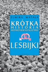 Lesbijki Krótka historia homoseksualizmu - Elwira Watała | mała okładka
