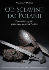 Od Sclavinii do Polanii Powstanie i upadek pierwszego państwa Piastów - Władysław Duczko | mała okładka