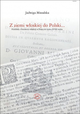 Z ziemi włoskiej do Polski Przekłady z literatury wloskiej w Polsce do końca XVIII wieku - Jadwiga Miszalska | mała okładka