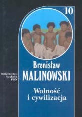 Wolność i cywilizacja Tom 10 oraz studia z pogranicza antropologii społecznej, ideologii i polityki - Bronisław Malinowski | mała okładka