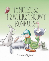 Tymoteusz i zwierzyńcowy konkurs - Tomasz Lipiński | mała okładka
