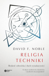 Religia techniki Boskość człowieka i duch wynalazczości - Noble David F. | mała okładka