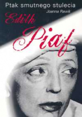 Ptak smutnego stulecia Edith Piaf - Joanna Rawik | mała okładka