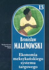 Ekonomia meksykańskiego systemu targowego Tom 13 - Bronisław Malinowski | mała okładka