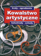Kowalstwo artystyczne: kraty, ogrodzenia, balustrady, schody Katalog ozdobnych wyrobów z metalu - | mała okładka