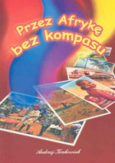 Przez Afrykę bez kompasu - Andrzej Krakowiak | mała okładka