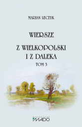 Wiersze Z Wielkopolski i z daleka Tom 3 - Marian Leczyk | mała okładka