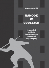 Nanook w googlach Przewodnik po filmie dokumentalnym internetem wspomagany - Mirosław Salski | mała okładka