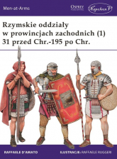 Rzymskie oddziały w prowincjach zachodnich (1) 31 przed Chr.-195 po Chr. - D’Amato Raffaele | mała okładka