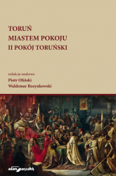 Toruń miastem pokoju II Pokój Toruński - Oliński Piotr | mała okładka