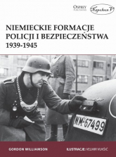 Niemieckie formacje policji i bezpieczeństwa 1939-1945 - Gordon Williamson | mała okładka