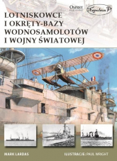 Lotniskowce i okręty-bazy wodnosamolotów I wojny światowej - Mark Lardas | mała okładka