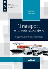 Transport w przedsiębiorstwie Logistyka, spedycja, reklamacje - Wojciech Budzyński | mała okładka