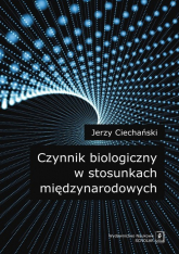 Czynnik biologiczny w stosunkach międzynarodowych - Jerzy Ciechański | mała okładka