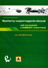 Systemy wspomagania decyzji Jak korzystać z wiedzy i informacji - Anna Kwiatkowska | mała okładka