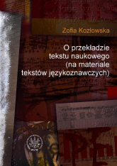 O przekładzie tekstu naukowego (na materiale tekstów językoznawczych) - Kozłowska Zofia T. | mała okładka