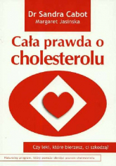 Cała prawda o cholesterolu Czy leki które bierzesz ci szkodzą? - Cabot Sandra, Jasinska Margaret | mała okładka