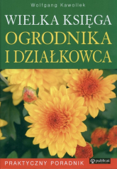 Wielka księga ogrodnika i działkowca Praktyczny Poradnik - Wolfgang Kawollek | mała okładka