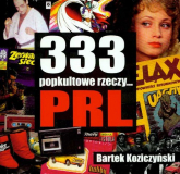 333 popkultowe rzeczy PRL - Bartek Koziczyński | mała okładka