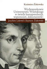 Wychowankowie Uniwersytetu Wileńskiego w świetle korespondencji, wspomnień, dokumentów: Joachim Lele - Kazimiera Żukowska | mała okładka