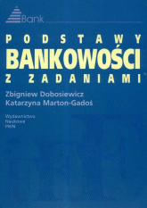 Podstawy bankowości z zadaniami - Dobosiewicz Zbigniew, Marton-Gadoś Katarzyna | mała okładka