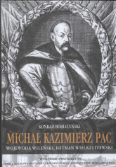 Michał Kazimierz Pac wojewoda wileński, hetman wielki litewski - Konrad Bobiatyński | mała okładka