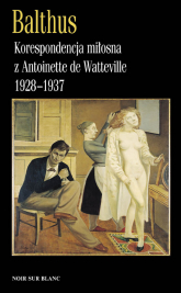 Korespondencja miłosna z Antoinette de Watteville 1928-1937 - Balthus | mała okładka