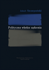 Polityczna władza sądzenia - Jakub Szczepański | mała okładka