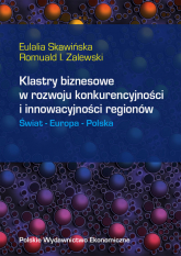 Klastry biznesowe w rozwoju konkurencyjności i innowacyjności regionów Świat Europa Polska - Skawińska Eulalia, Zalewski Romuald | mała okładka