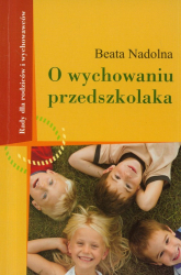 O wychowaniu przedszkolaka Rady dla rodziców i wychowawców - Beata Nadolna | mała okładka