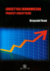 Logistyka ekonomiczna Procesy logistyczne - Krzysztof Ficoń | mała okładka