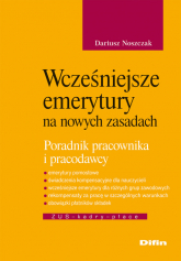 Wcześniejsze emerytury na nowych zasadach Poradnik pracownika i pracodawcy - Dariusz Noszczak | mała okładka