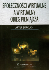 Społeczności wirtualne a wirtualny obieg pieniądza - Artur Borcuch | mała okładka
