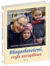 Błogosławieni czyli szczęśliwi Opowieści dla dziewcząt i chłopców - Antoni Długosz | mała okładka